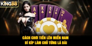 Cách Chơi Tiến Lên Miền Nam - Bí Kíp Làm Chủ Từng Lá Bài