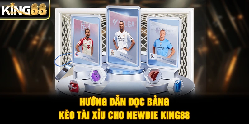 Hướng dẫn đọc bảng kèo tài xỉu cho newbie King88
