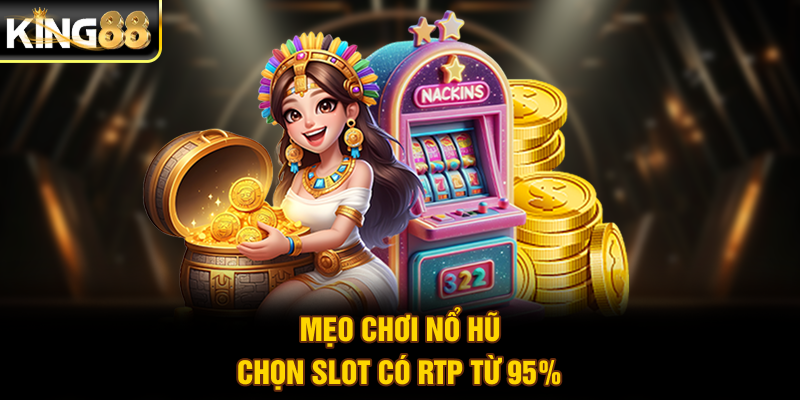 Mẹo chơi nổ hũ - Chọn slot có RTP từ 95%
