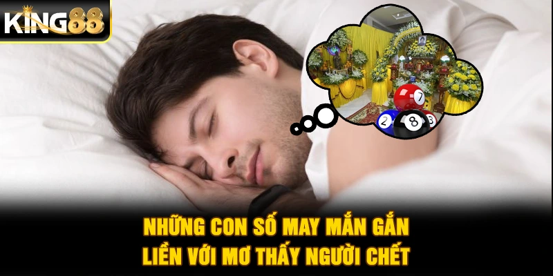 Những con số may mắn gắn liền với mơ thấy người chết